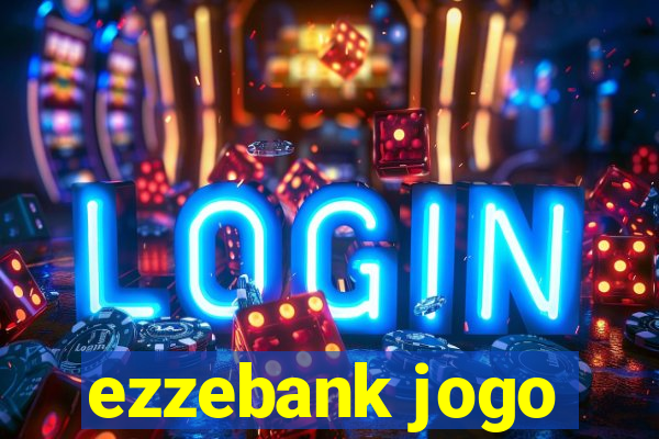 ezzebank jogo